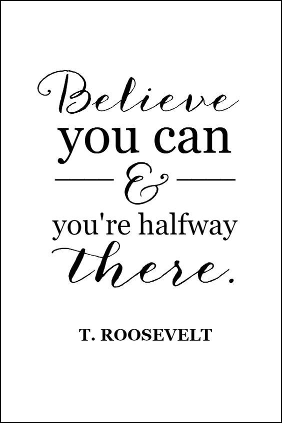 Believe you can and you're halfway there