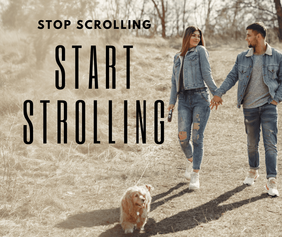 Stop Scrolling Start Strolling