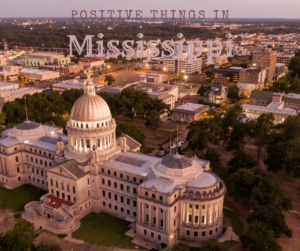 Overlooking the Capital-Positive Things In Mississippi